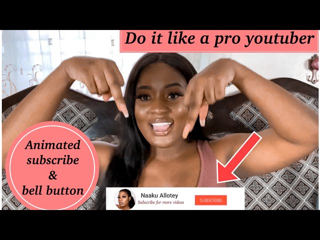 HOW TO MAKE & ADD AN ANIMATED SUBSCRIBE BUTTON AND NOTIFICATION BELL TO YOUR VIDEOS || NAAKU ALLOTEY