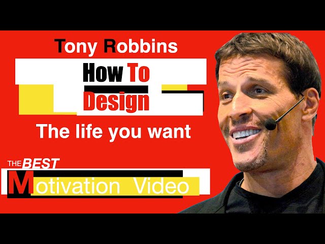 Tony Robbins | How to Design the life you want