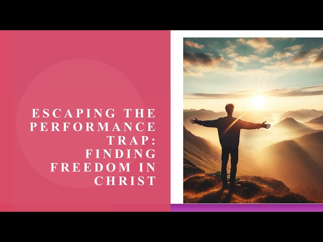 Escaping The Performance Trap | Finding Freedom In Christ | Overcoming Perfectionism