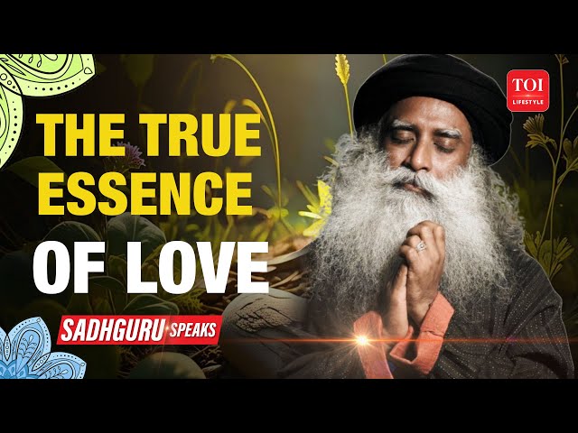 Sadhguru on Love: Seeking It Outside vs. Discovering It Within | WATCH