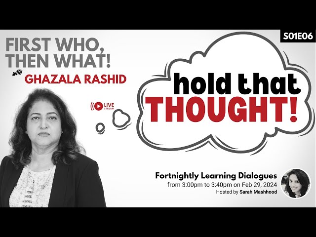 First Who Then What | Hold that Thought with Ghazala Rashid | S01E06