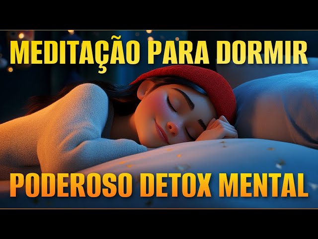 MEDITAÇÃO PARA DORMIR: PODEROSO DETOX MENTAL