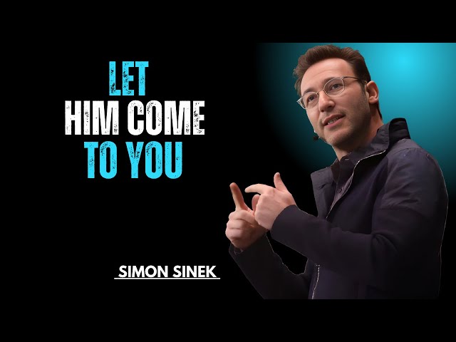 LET HIM COME TO YOU '' | SIMON SINEK | MOTIVATIONAL SPEEECH