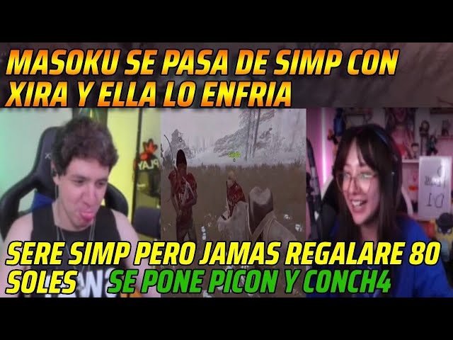 😂MASOKU SE PASA DE SIMP CON XIRA Y ELLA LO ENFRIA😂SERE SIMP PERO JAMAS REGALARE 80 SOLES😂