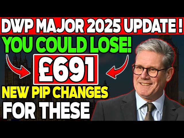 NEW PIP Changes 2025: Will You Lose £691? DWP’s Major Update Explained!