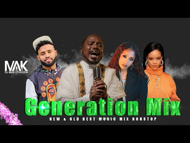 Generation Mix  {DJ MAK ETHIOPIA} Part #19 - old & new best music mix