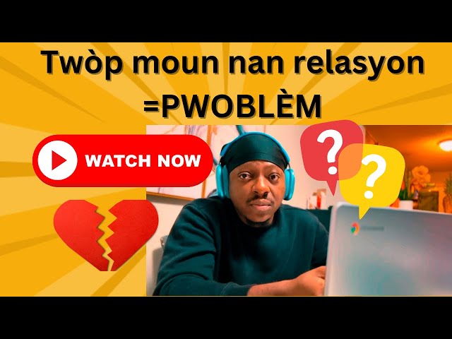 “Twòp moun nan Relasyon = Pwoblèm” #Relasyon #PwoblèmRelasyon #Cliff_One_Way #KonsèyRelasyon