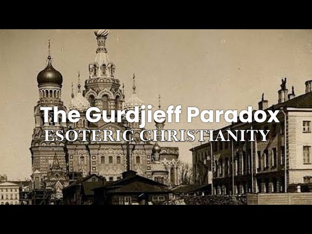 The Gurdjieff Paradox: Esoteric Christianity