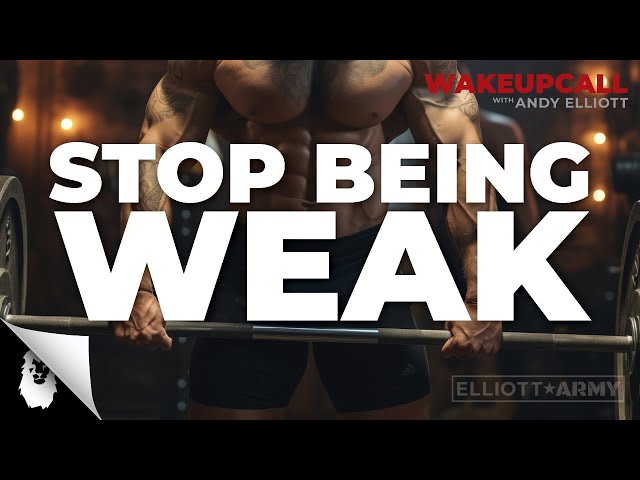 MORNING MOTIVATION #13 // Stop Being Weak // Andy Elliott