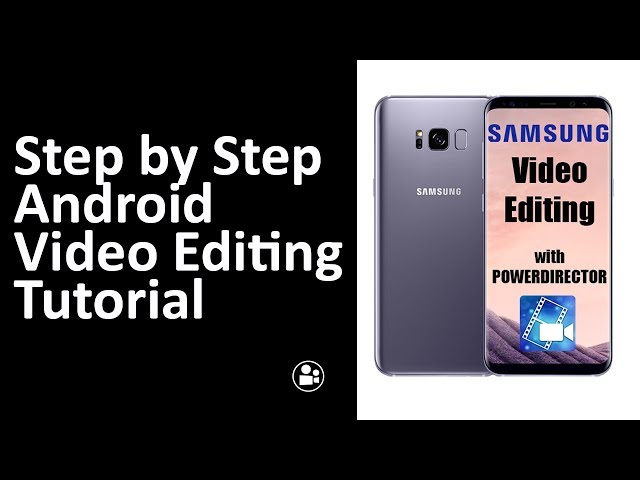 Step by Step Android Video Editing Tutorial - How to use PowerDirector Video Editor