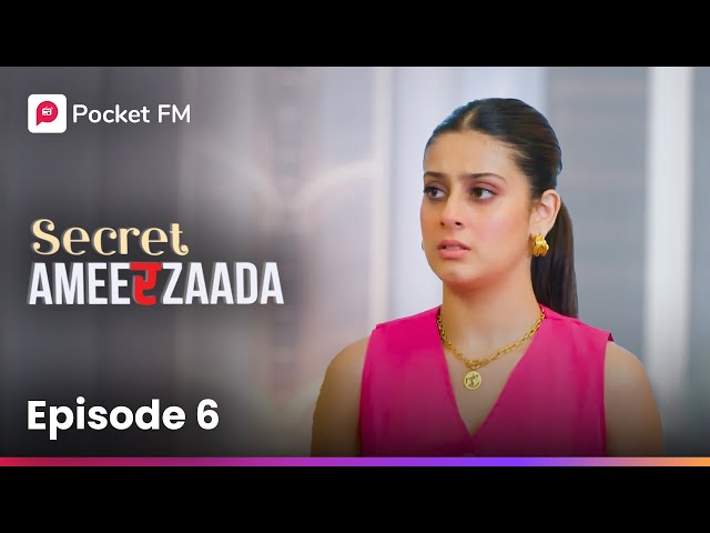 Episode 6 | Secret Ameerzaada | Pocket FM