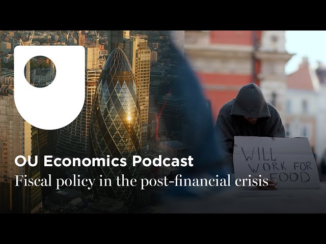 OU Economics Podcast: Fiscal policy in the post-financial crisis era - debates and lessons learned