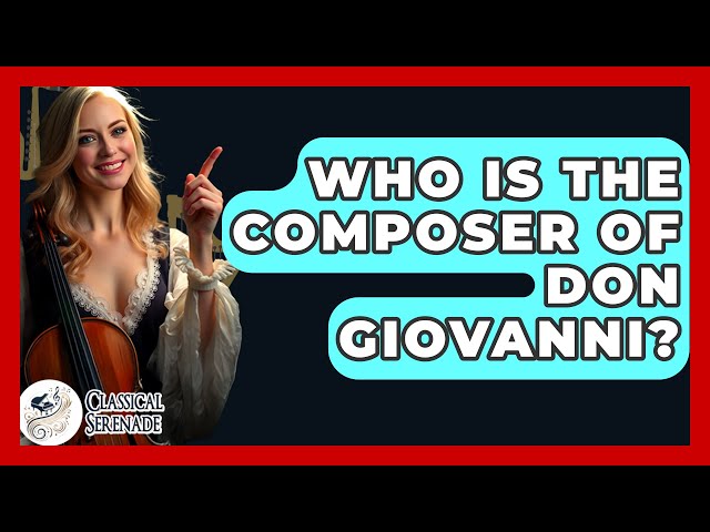 Who Is The Composer Of Don Giovanni? - Classical Serenade