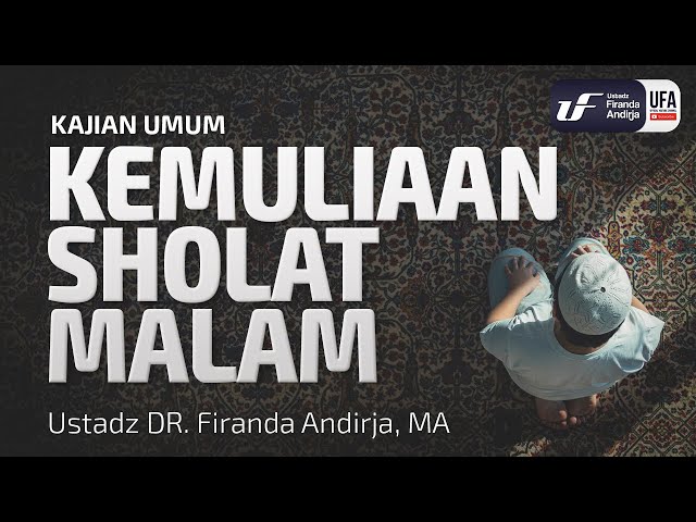 Kemuliaan Sholat Malam - Ustadz Dr. Firanda Andirja, M.A.