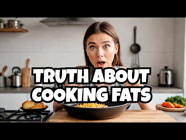 The Shocking Truth About Cooking Fats: Are These Mistakes Ruining Your Health?