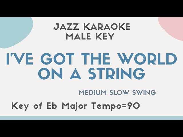 I've got the world on a string - Jazz KARAOKE - male key [sing along background music]