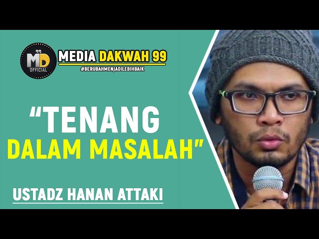 TENANG MENGHADAPI MASALAH - USTADZ HANAN ATTAKI, Lc