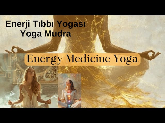 Enerji Tıbbı Yogası | Yoga Mudra | Energy Medicine Yoga