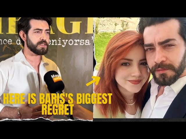 Barış Baktaş said that his biggest regret was marrying Gülüm instead of Yağmur Yüksel