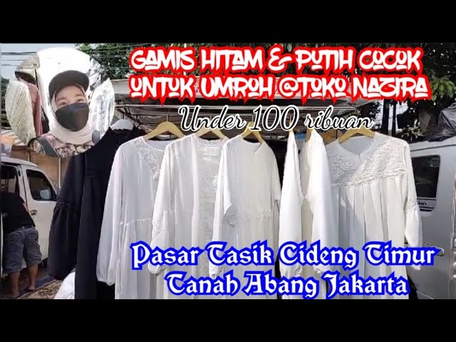 GAMIS HITAM DAN PUTIH COCOK BUAT UMROH UNDER 100 RIBU @TOKO NAZIRA PASAR TASIK CIDENG TIMUR JAKARTA