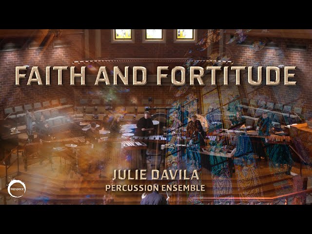 Faith and Fortitude (Julie Davila) – Percussion Ensemble