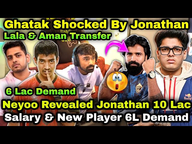 Neyoo Revealed Jonathan 10 Lac Salary & 6 Lac New Player Demand 😮Lala & Aman Transfer😱Ghatak Shocked