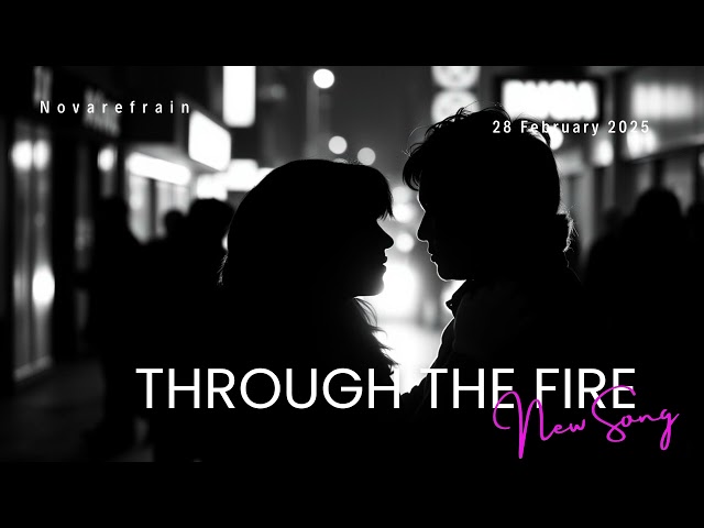 Through The Fire | New Love Song | Song is about faith in love |