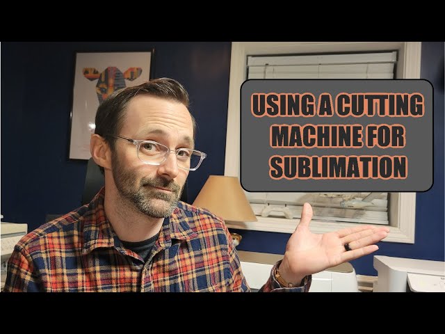 Using a Cutting Machine for Sublimation