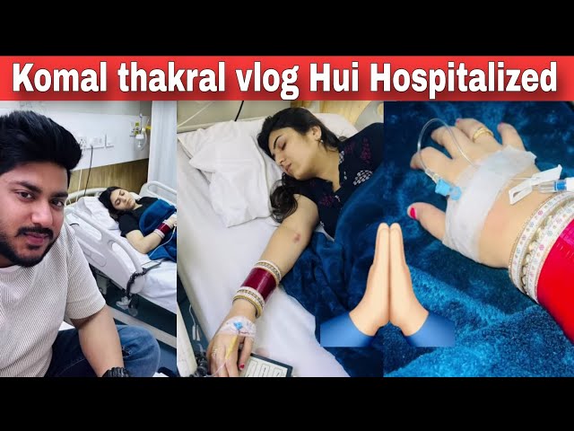 Komal thakral vlogs hui hospital me admit 💔|| Paras thakral vlogs