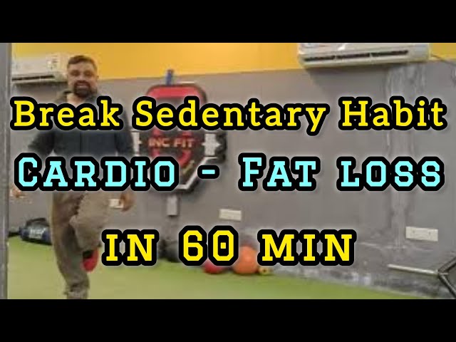 Break Sedentary Habits with Cardio - Fat Loss in 60 Minutes