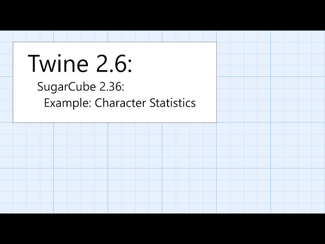 Twine 2.6: SugarCube 2.36: Interactivity: Example: Character Statistics