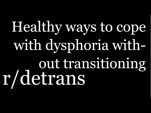 r/detrans | Detransition Stories | Healthy ways to cope with dysphoria without transitioning [21]