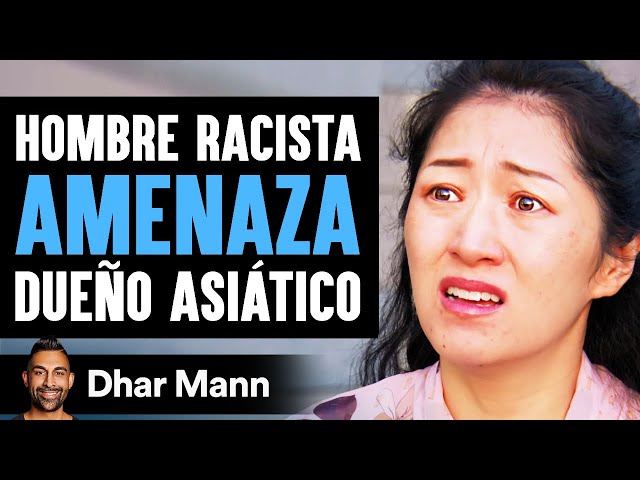 Hombre Racista Amenaza A Dueño Asiático | Dhar Mann