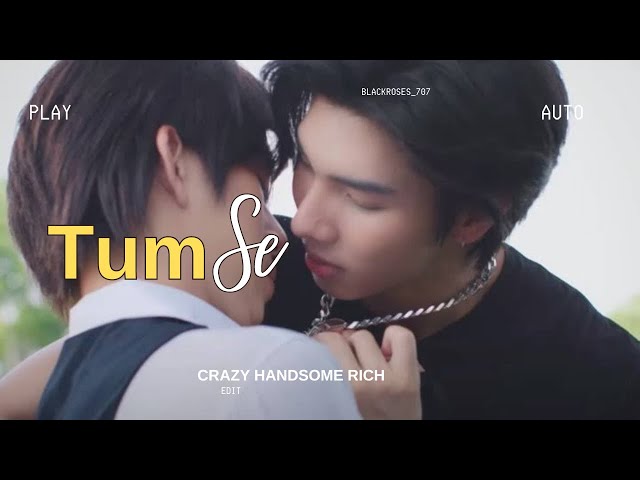 Tum Se/ Thai Bl Drama/ Crazy Handsome Rich Thai drama/ Hindi Song Mix/ Bl fmv