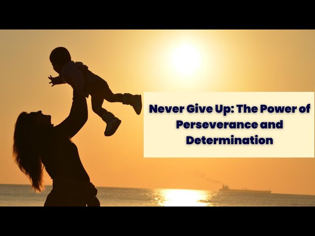 Never Give Up: The Power of Perseverance and Determination