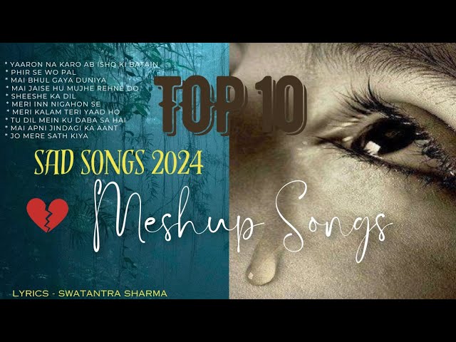 Top 10 Mashup Songs ❤️ | New Sad Songs | Letest Songs | Lofi Mashup | Love | Slowed+Reverb 💯💔🔥