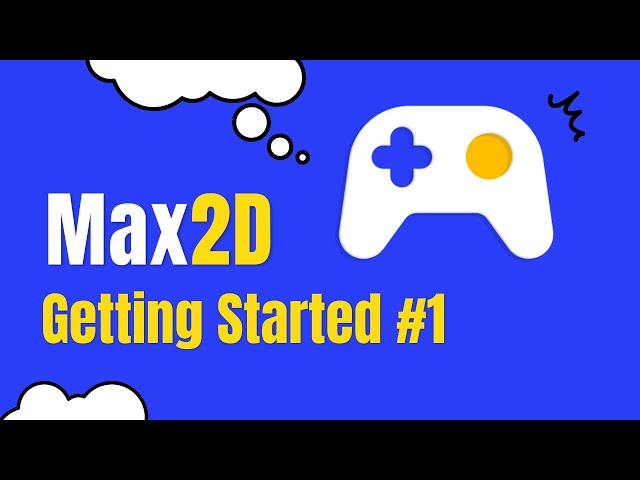 01. Simple Max 2D Tutorial,  Getting Started