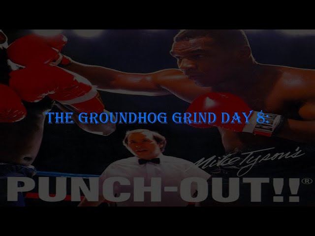 Groundhog Grind - Mike Tyson's Punch-Out!!! Day 8