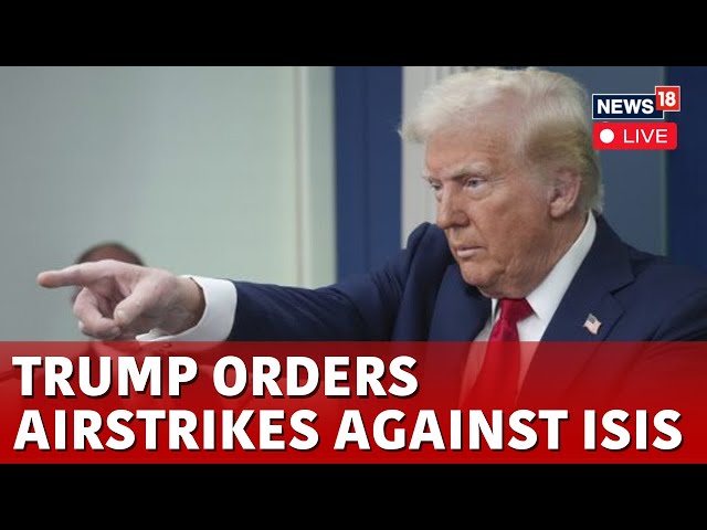 LIVE | Trump Latest News | Donald Trump Orders Airstrikes On ISIS In Somalia | ISIS Attack | N18G