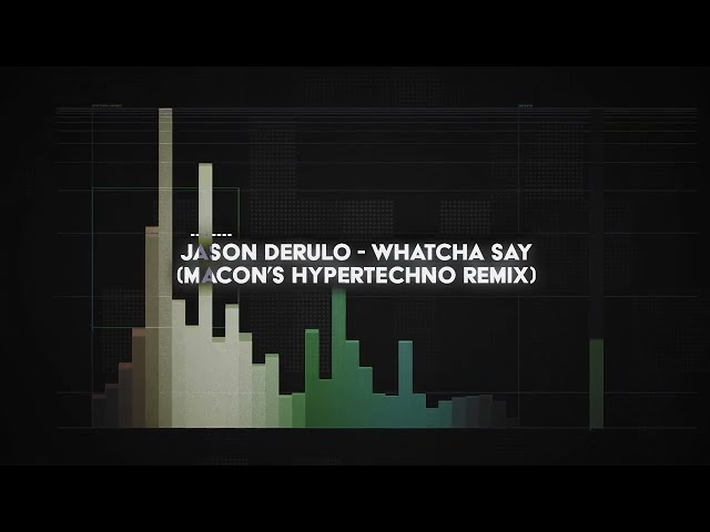 jason derulo - whatcha say (macon's HYPERTECHNO remix)