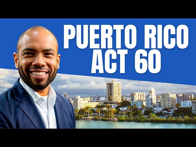 Things to KNOW Before Moving Your Business to Puerto Rico: Understanding Act 60