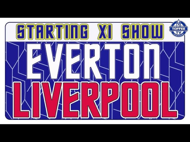 Everton v Liverpool | Starting XI Show