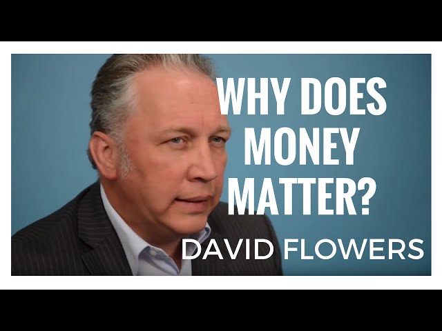 David Flowers - Why Does Money Matter?