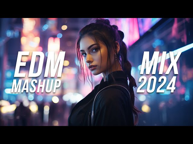 EDM Mashup Mix 2024 | Best Mashups & Remixes of Popular Songs - Party Music 2024