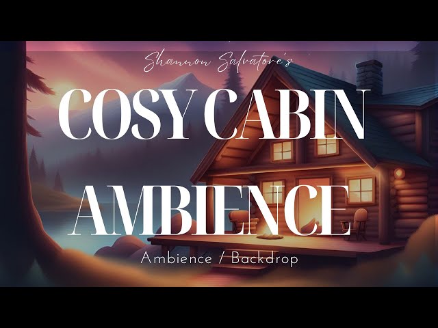 COSY CABIN AMBIENCE : COZY  BACKDROPS / AMBIENCE ( CALM / RELAX / COZY )