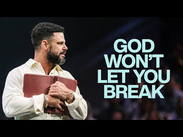 God Won’t Let You Break | Steven Furtick