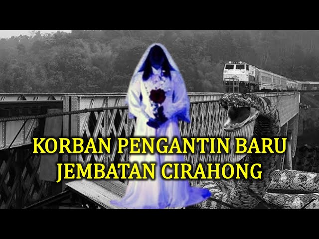 Kisah Kelam JEMBATAN CIRAHONG Tasikmalaya-Ciamis, Persembahan PENGANTIN BARU Untuk Penghuni CITANDUY