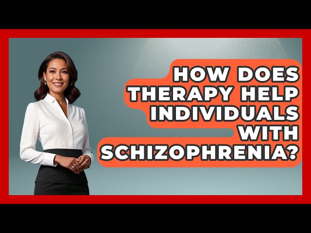 How Does Therapy Help Individuals with Schizophrenia? | Schizophrenia Support Network