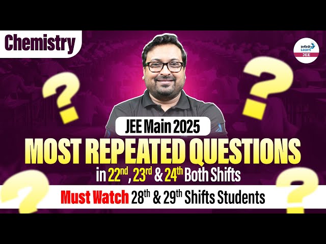 JEE Main 2025 Most Repeated Questions in 22nd, 23rd & 24th Both Shifts | Chemistry | Must Watch |