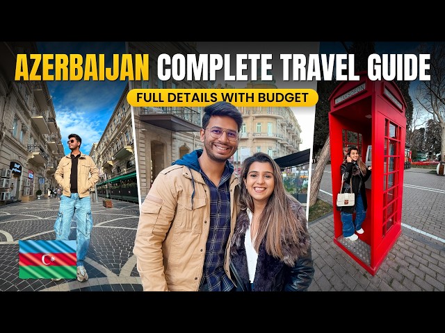 Azerbaijan Complete Travel Guide - Budget, Visa Process, Do's & Dont's, Itinerary & More